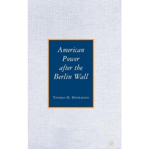 American Power After the Berlin Wall - by  T Henriksen (Hardcover) - 1 of 1