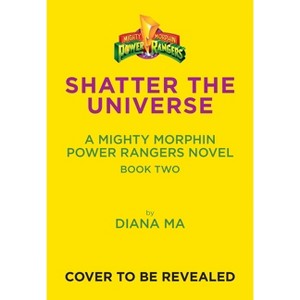Shatter the Universe (Mighty Morphin Power Rangers Book 2) - (A Mighty Morphin Power Rangers Novel) by  Diana Ma (Hardcover) - 1 of 1