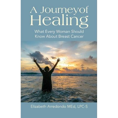 A Journey of Healing - by  Elizabeth Arredondo (Paperback)