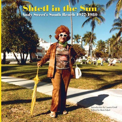 Shtetl in the Sun: Andy Sweet's South Beach 1977-1980 - by  Brett Sokol (Hardcover)