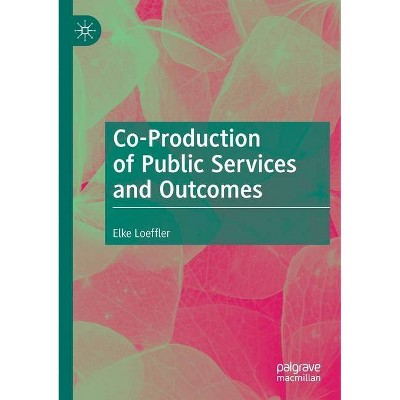 Co-Production of Public Services and Outcomes - by  Elke Loeffler (Paperback)