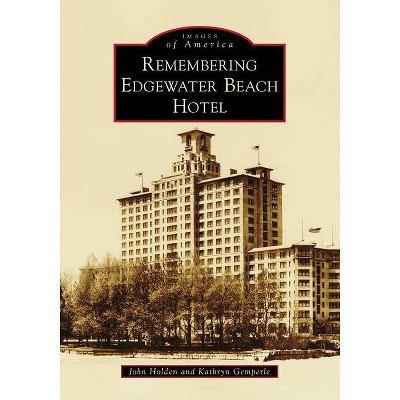 Remembering Edgewater Beach Hotel - (Images of America) by  John Holden & Kathryn Gemperle (Paperback)