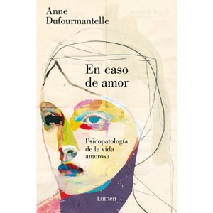 En Caso de Amor/ In the Case of Love - by  Anne Dufourmantelle (Paperback) - 1 of 1