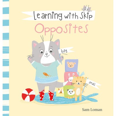 Learning with Skip. Opposites - by  Sam Loman (Hardcover)