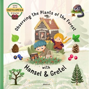 Observing the Plants of the Forest with Hansel and Gretel - (Fairytale Encyclopedia) by  Sabina Konecna (Hardcover) - 1 of 1