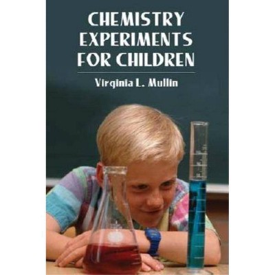 Chemistry Experiments for Children - (Dover Children's Science Books) by  Virginia L Mullin (Paperback)