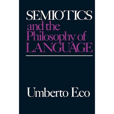 Semiotics and the Philosophy of Language - (Advances in Semiotics) by  Umberto Eco (Paperback)