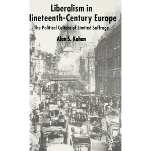 Liberalism in Nineteenth Century Europe - by  Alan Kahan (Hardcover) - 1 of 1