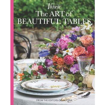The Art of Beautiful Tables - (Victoria) by  Melissa Lester (Hardcover)