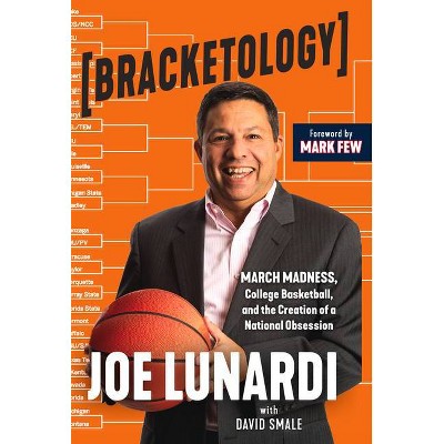 Bracketology - by  Joe Lunardi & David Smale (Hardcover)