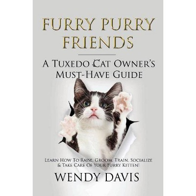 Furry Purry Friends - A Tuxedo Cat Owner's Must-Have Guide - by  Wendy Davis (Paperback)