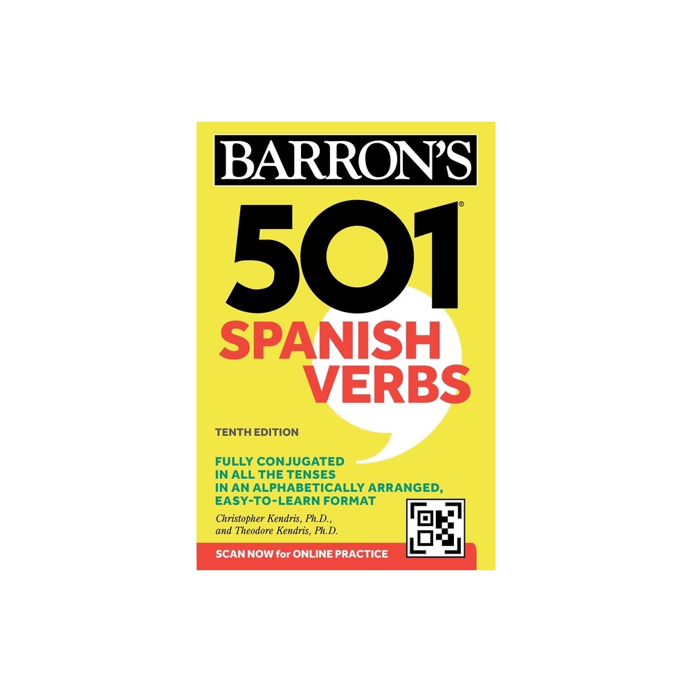 501 Spanish Verbs, Tenth Edition - (Barrons 501 Verbs) 10th Edition by Barrons Educational Series & Christopher Kendris & Theodore Kendris