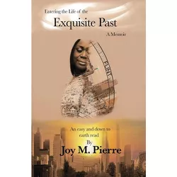 Entering the Life of the Exquisite Past - by  Joy M Pierre (Paperback)