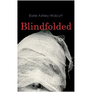 Blindfolded - by  Earle Ashley Walcott (Paperback) - 1 of 1