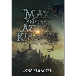 Max and the Azura Kingdom - (Secrets of the Twilight Djinn) by John Peragine - 1 of 1