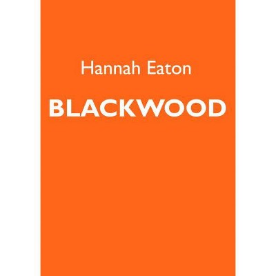 Blackwood - by  Hannah Eaton (Paperback)