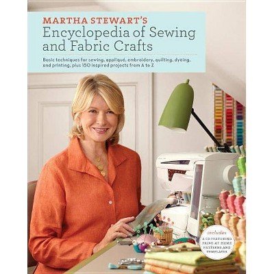 Martha Stewart's Encyclopedia of Sewing and Fabric Crafts - (Hardcover)