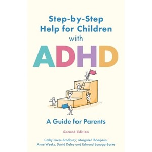 Step-By-Step Help for Children with ADHD - by  Cathy Laver-Bradbury & Margaret Thompson & Anne Weeks & David Daley & Edmund J S Sonuga-Barke - 1 of 1