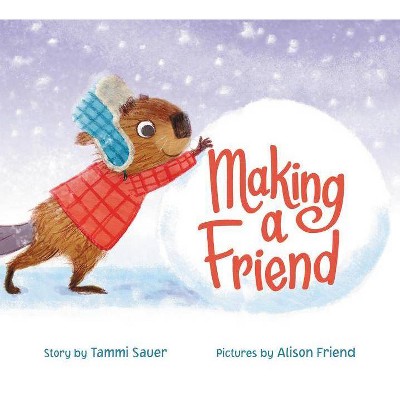 Making a Friend - by  Tammi Sauer (Hardcover)