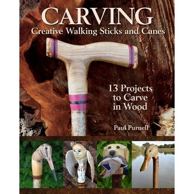 Carving Creative Walking Sticks and Canes - by  Paul Purnell (Paperback)