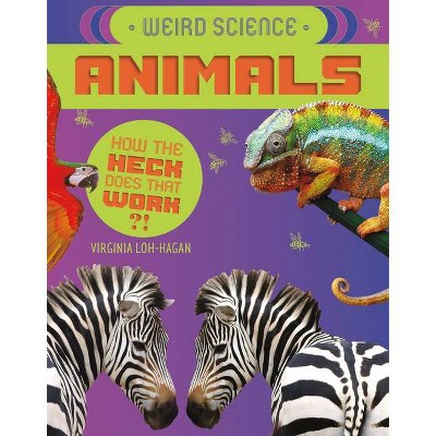 Weird Science: Animals - (How the Heck Does That Work?!) by  Virginia Loh-Hagan (Paperback)