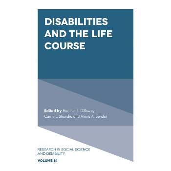 Disabilities and the Life Course - (Research in Social Science and Disability) by  Heather E Dillaway & Carrie L Shandra & Alexis A Bender