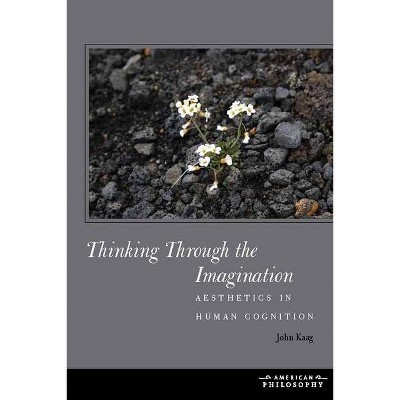 Thinking Through the Imagination - (American Philosophy) by  John Kaag (Hardcover)