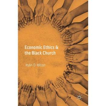 Economic Ethics & the Black Church - by  Wylin D Wilson (Hardcover)