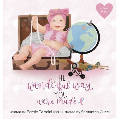 The Wonderful Way You Were Made - by  Barbie Termini (Hardcover)