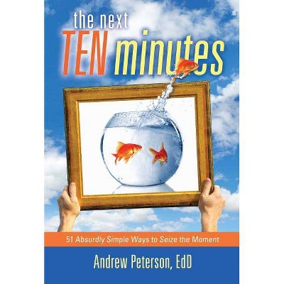 Next Ten Minutes - by  Andrew Peterson (Paperback)