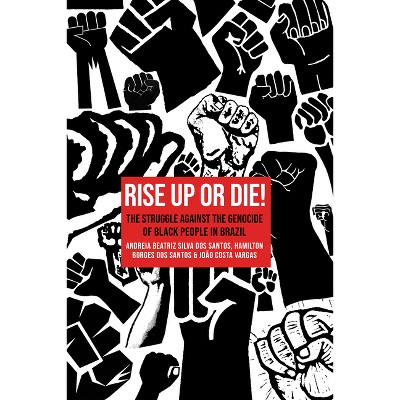 Rise Up or Die! - by  Andreia Beatriz Silva Dos Santos & Hamilton Borges Dos Santos (Paperback)