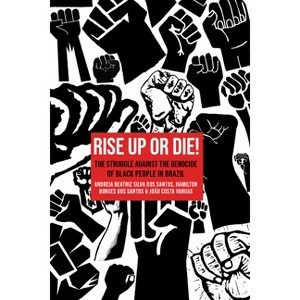 Rise Up or Die! - by  Andreia Beatriz Silva Dos Santos & Hamilton Borges Dos Santos (Paperback) - 1 of 1