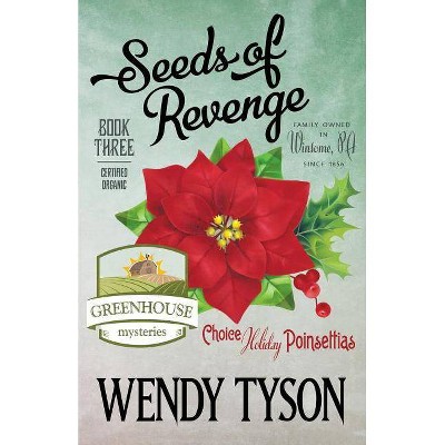 Seeds of Revenge - (Greenhouse Mystery) by  Wendy Tyson (Paperback)