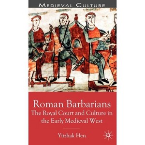 Roman Barbarians - (Medieval Culture and Society) by  Y Hen (Hardcover) - 1 of 1