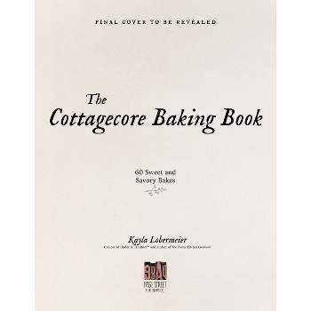 The Cottagecore Baking Book - by  Kayla Lobermeier (Hardcover)