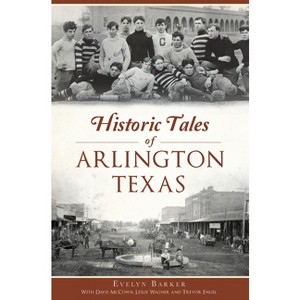 Historic Tales of Arlington, Texas - (American Chronicles) by  Evelyn Barker (Paperback) - 1 of 1