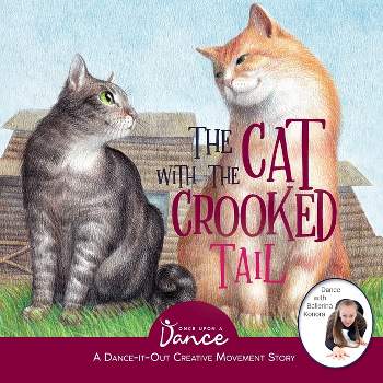 The Cat with the Crooked Tail - (Dance-It-Out! Creative Movement Stories for Young Movers) by Once Upon A Dance