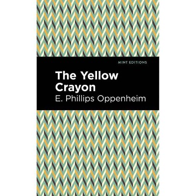 The Yellow Crayon - (Mint Editions) by  E Phillips Oppenheim (Paperback)