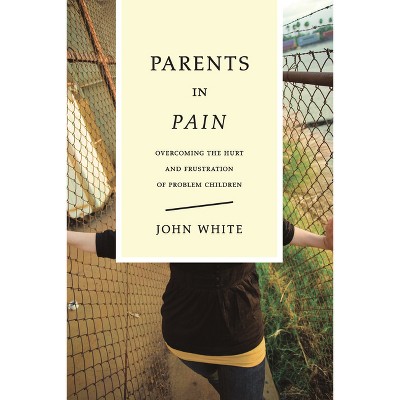 Parents in Pain - by  John White (Paperback)