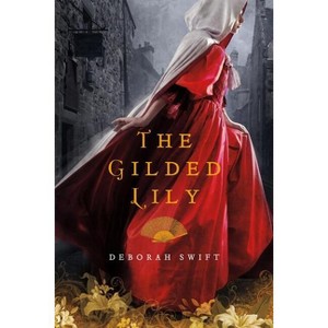 The Gilded Lily - by  Deborah Swift (Paperback) - 1 of 1