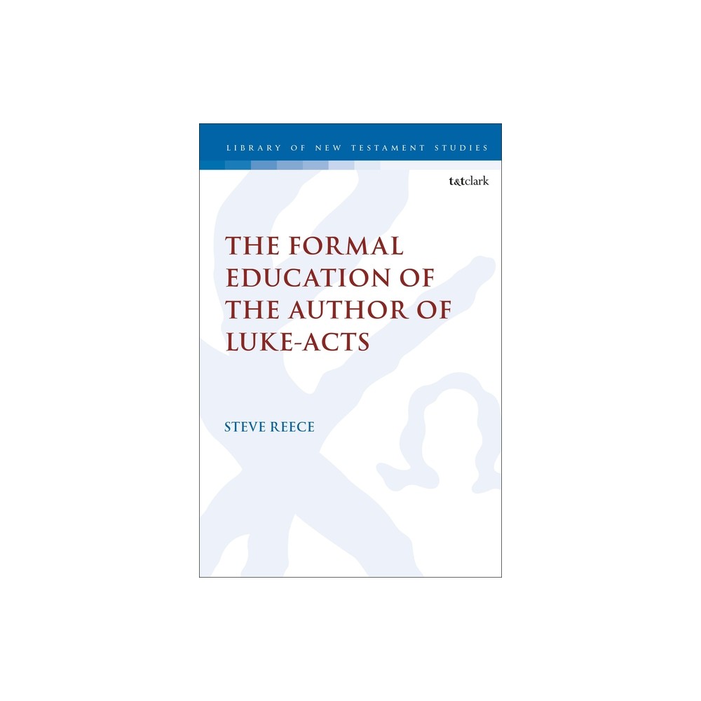 The Formal Education of the Author of Luke-Acts - (Library of New Testament Studies) by Steve Reece (Paperback)