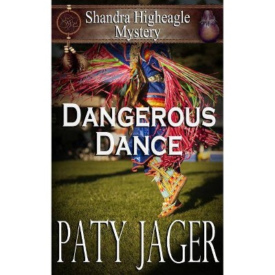 Dangerous Dance - (Shandra Higheagle Mystery) by  Paty Jager (Paperback)