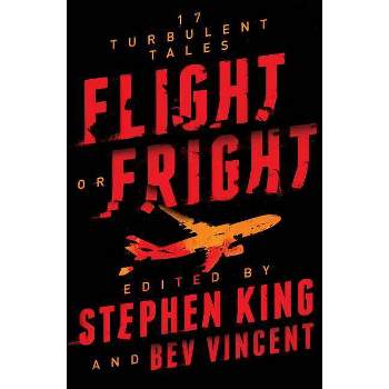Flight Or Fright : 17 Turbulent Tales - By Stephen King & Bev Vincent ( Paperback )