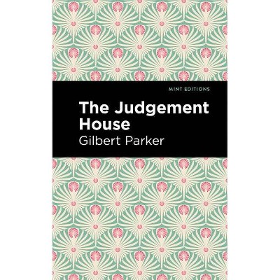 The Judgement House - (Mint Editions) by  Gilbert Parker (Paperback)