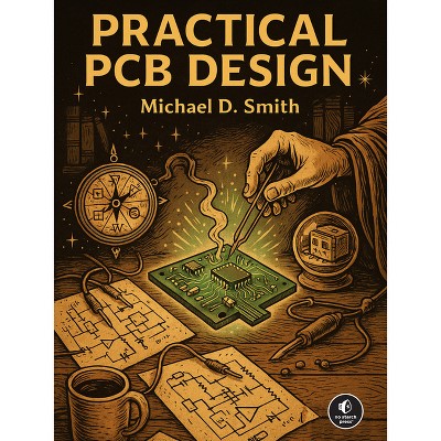 Practical PCB Design - by  Michael D Smith (Paperback)