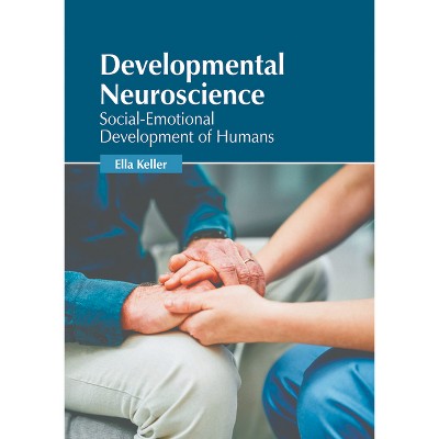 Developmental Neuroscience: Social-Emotional Development of Humans - by  Ella Keller (Hardcover)