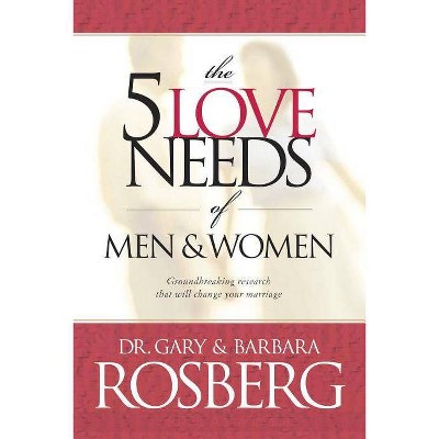 The 5 Love Needs of Men and Women - by  Gary Rosberg & Barbara Rosberg (Paperback)