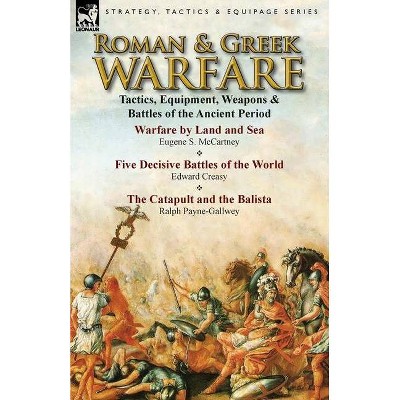 Roman & Greek Warfare - by  Eugene S McCartney & Edward Creasy & Ralph Payne-Gallwey (Paperback)