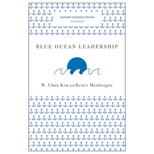 Blue Ocean Leadership - (Harvard Business Review Classics) by  W Chan Kim & Renée a Mauborgne (Paperback) - 1 of 1