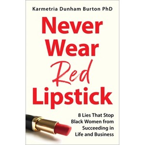 Never Wear Red Lipstick - by  Karmetria Dunham Burton Phd (Hardcover) - 1 of 1